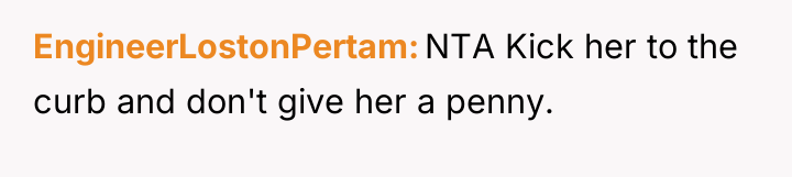 EngineerLostonPertam NTA Kick her to the curb and don't give...