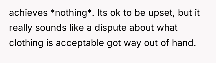 achieves *nothing*. Its ok to be upset, but it really...