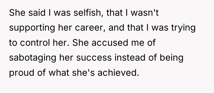 She said I was selfish, that I wasn't supporting her...