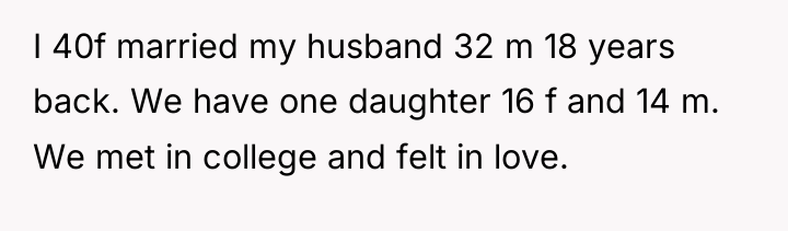 I 40f married my husband 32 m 18 years back....