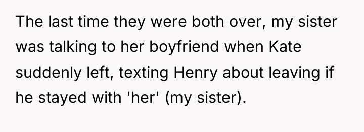 The last time they were both over, my sister was...