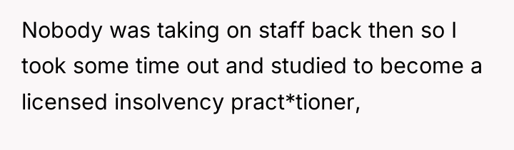 Nobody was taking on staff back then so I took...