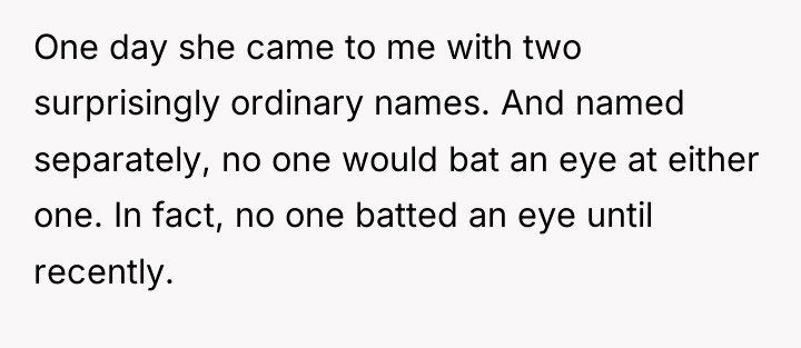One day she came to me with two surprisingly ordinary...