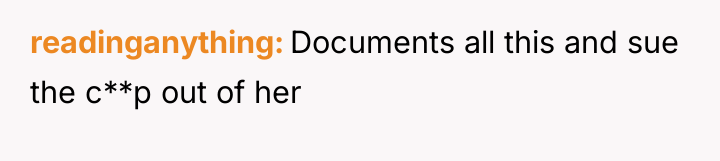 readinganything Documents all this and sue the c**p out of...