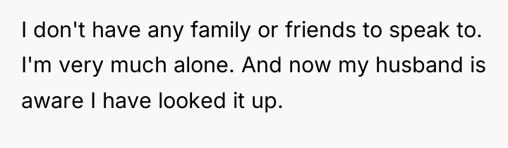 I don't have any family or friends to speak to....