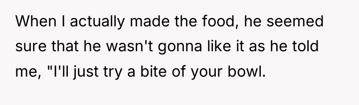 When I actually made the food, he seemed sure that...
