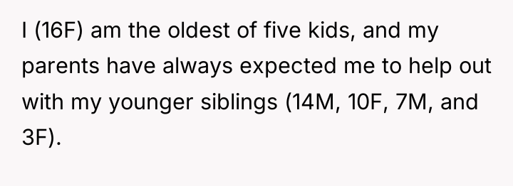 I (16F) am the oldest of five kids, and my...