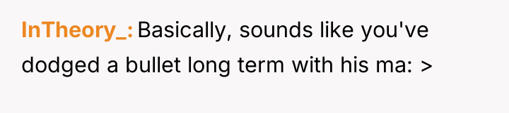 InTheory_ Basically, sounds like you've dodged a bullet long term...