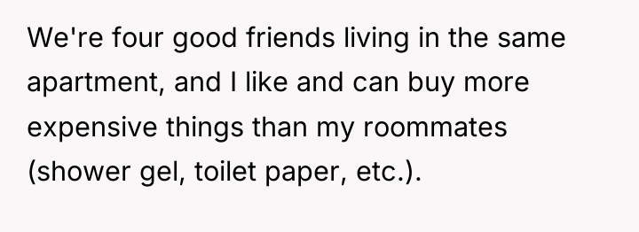 We're four good friends living in the same apartment, and...