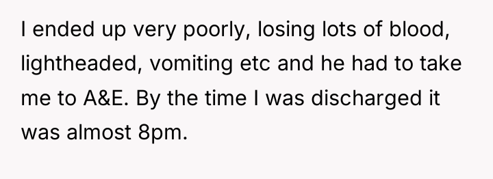 I ended up very poorly, losing lots of blood, lightheaded,...