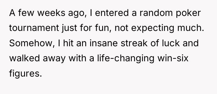 A few weeks ago, I entered a random poker tournament...