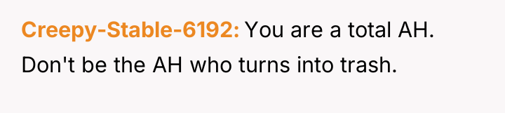 Creepy-Stable-6192 You are a total AH. Don't be the AH...