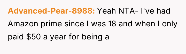 Advanced-Pear-8988 Yeah NTA- I've had Amazon prime since I was...