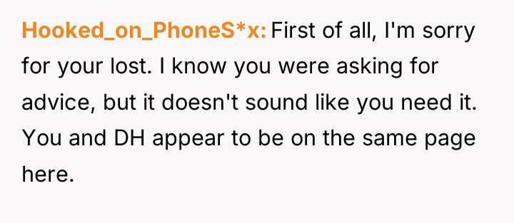 Hooked_on_PhoneS*x First of all, I'm sorry for your lost. I...