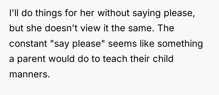 I'll do things for her without saying please, but she...