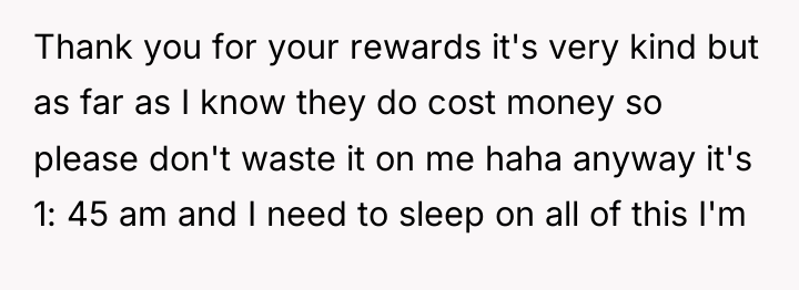 Thank you for your rewards it's very kind but as...