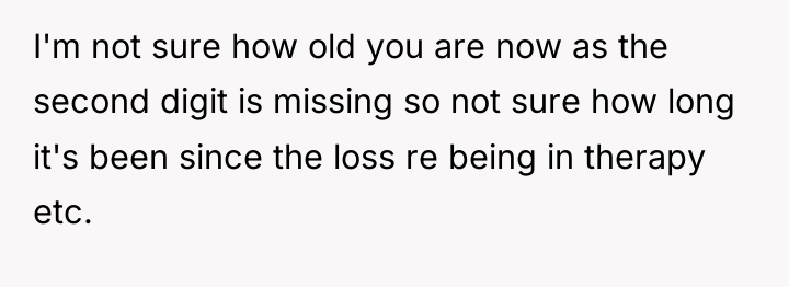 I'm not sure how old you are now as the...