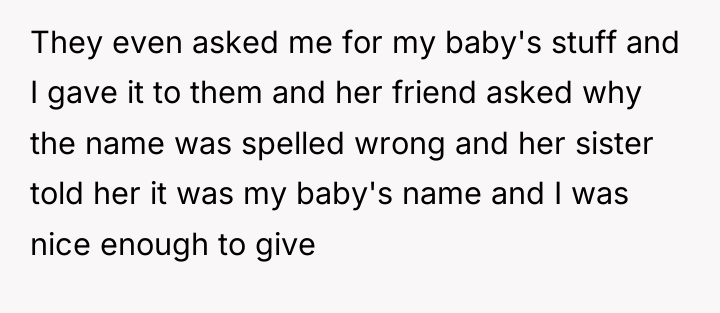 They even asked me for my baby's stuff and I...