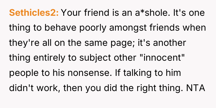 Sethicles2 Your friend is an a*shole. It's one thing to...