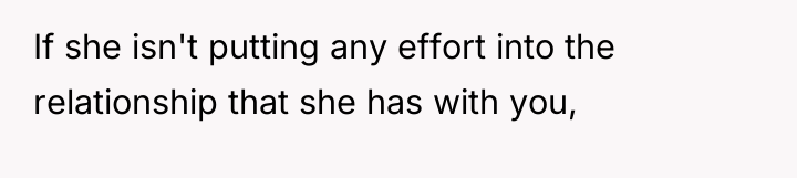 If she isn't putting any effort into the relationship that...