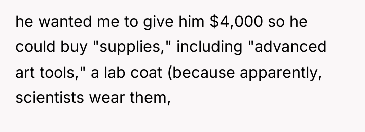 he wanted me to give him $4,000 so he could...