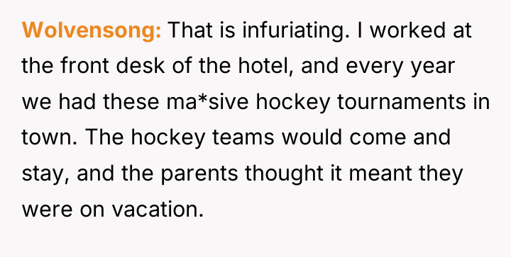 Wolvensong That is infuriating. I worked at the front desk...