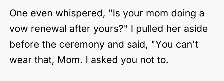 One even whispered, "Is your mom doing a vow renewal...