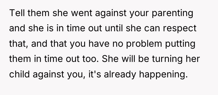 Tell them she went against your parenting and she is...