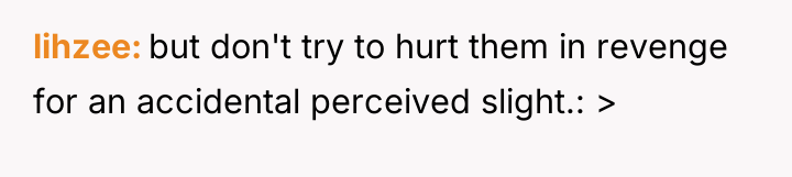 lihzee but don't try to hurt them in revenge for...