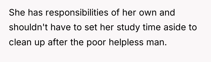 She has responsibilities of her own and shouldn't have to...