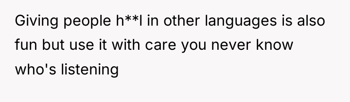 Giving people h**l in other languages is also fun but...