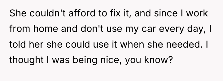 She couldn't afford to fix it, and since I work...