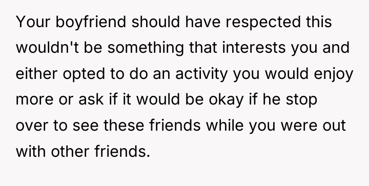 Your boyfriend should have respected this wouldn't be something that...