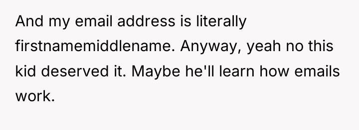 And my email address is literally firstnamemiddlename. Anyway, yeah no...