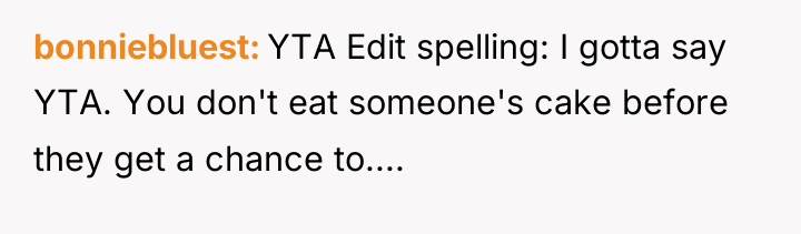 bonniebluest YTA Edit spelling: I gotta say YTA. You don't...