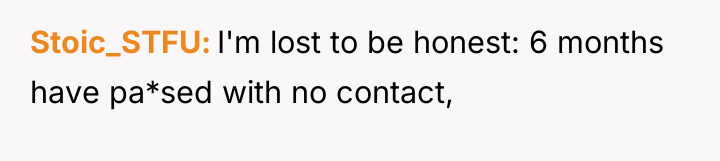 Stoic_STFU I'm lost to be honest: 6 months have pa*sed...