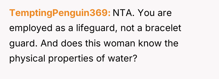 TemptingPenguin369 NTA. You are employed as a lifeguard, not a...