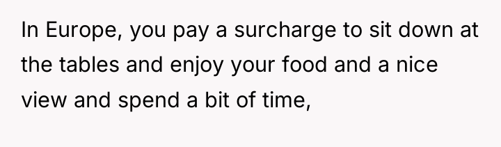 In Europe, you pay a surcharge to sit down at...