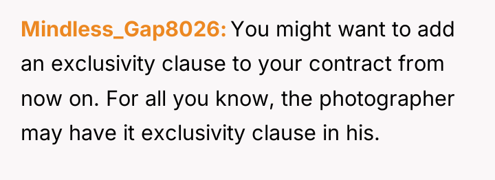 Mindless_Gap8026 You might want to add an exclusivity clause to...