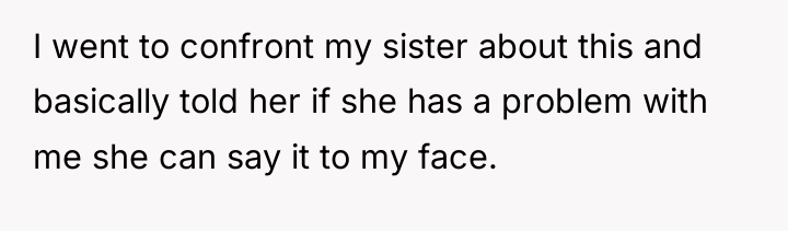 I went to confront my sister about this and basically...