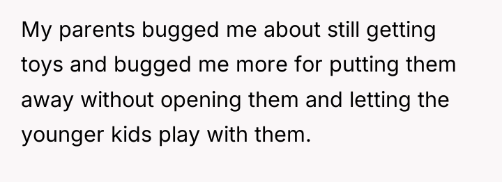 My parents bugged me about still getting toys and bugged...