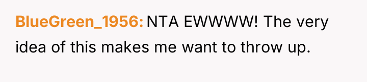 BlueGreen_1956 NTA EWWWW! The very idea of this makes me...