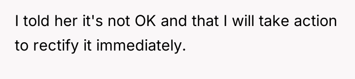 I told her it's not OK and that I will...