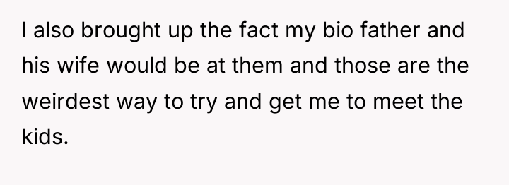 I also brought up the fact my bio father and...