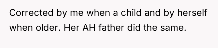Corrected by me when a child and by herself when...