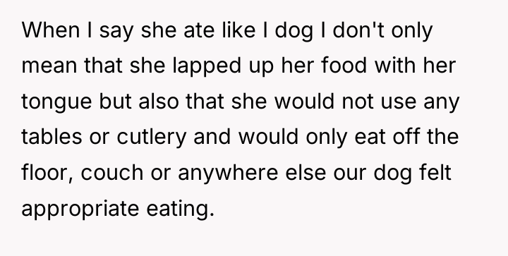 When I say she ate like I dog I don't...