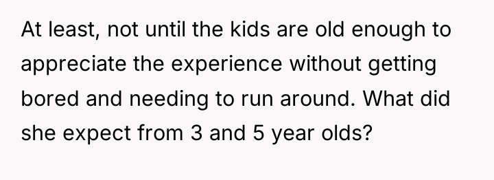 At least, not until the kids are old enough to...