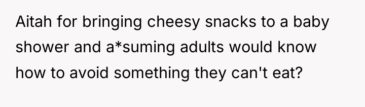 Aitah for bringing cheesy snacks to a baby shower and...