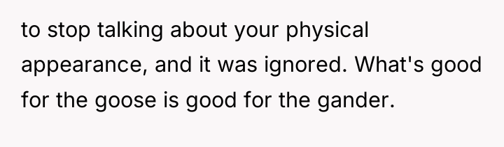 to stop talking about your physical appearance, and it was...