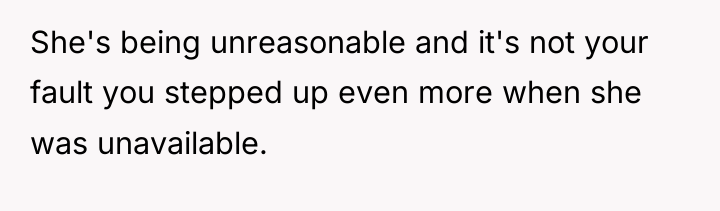 She's being unreasonable and it's not your fault you stepped...